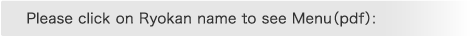 Please click on Ryokan name to see Menu(pdf):